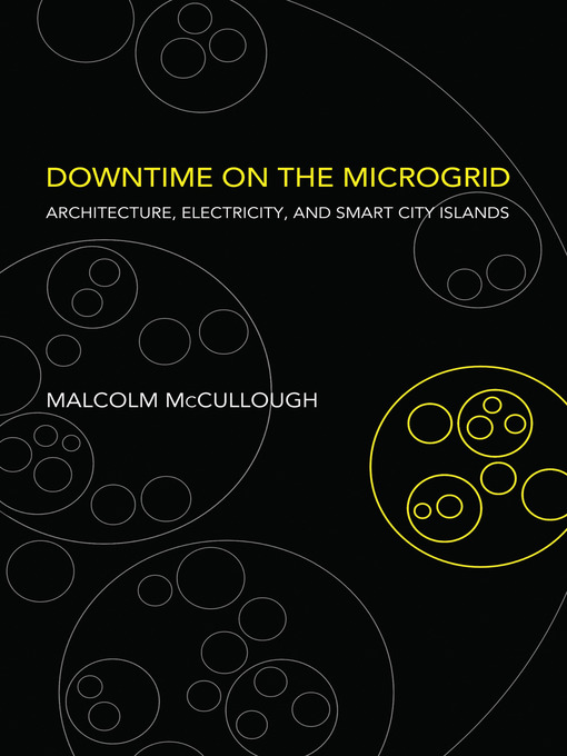 Title details for Downtime on the Microgrid by Malcolm McCullough - Available
